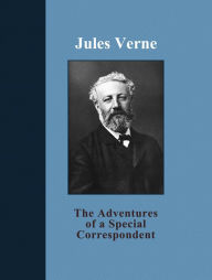 Title: The Adventures Of A Military Correspondent, Author: Jules Verne