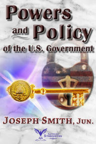 Title: Powers and Policy of the U.S. Government, Author: Joseph Smith