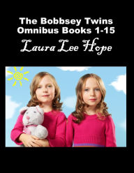 Title: The Bobbsey Twins Omnibus Collection Books 1-15, Author: Laura Lee Hope