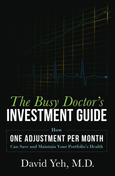 The Busy Doctor's Investment Guide: How One Adjustment Per Month Can Save and Maintain Your Portfolio's Health