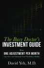 The Busy Doctor's Investment Guide: How One Adjustment Per Month Can Save and Maintain Your Portfolio's Health