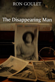 Title: The Disappearing Man, Author: Ron Goulet