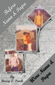 Title: Before Nana & Papa Were Nana & Papa, Author: Barry L. Prock