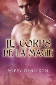 Title: Le corps de la magie, Author: Poppy Dennison