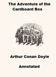 Title: The Adventure of the Cardboard Box (Annotated), Author: Arthur Conan Doyle