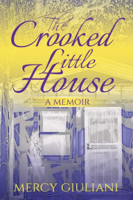 Title: The Crooked Little House, Author: Mercy Giuliani