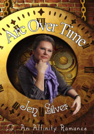 Title: Arc Over Time, Author: Jen Silver