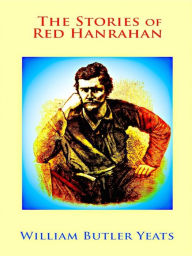 Title: The Stories of Red Hanrahan, Author: William Butler Yeats