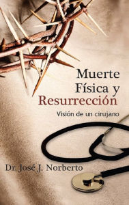 Title: Muerte Fisica y Resurreccion, Author: Jose Norberto