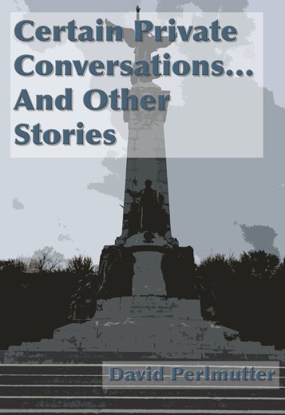 Certain Private Conversations... And Other Stories
