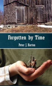 Title: Forgotten by time, Author: Peter J. Horton