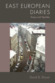 Title: East European Diaries: Essays and Vignettes, Author: David Brown