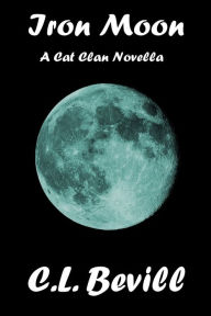 Title: Iron Moon: A Cat Clan Novella, Author: C.L. Bevill