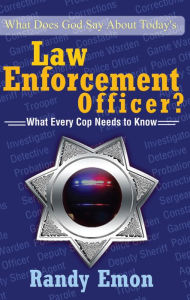 Title: What Does God Say About Today's Law Enforcement Officer?, Author: Randy Emon