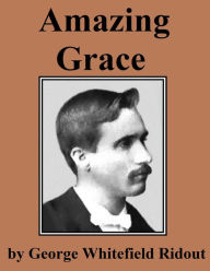 Title: Amazing Grace, Author: George Whitefield Ridout