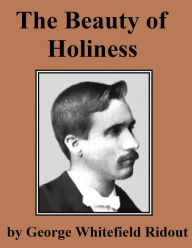 Title: The Beauty of Holiness, Author: George Whitefield Ridout