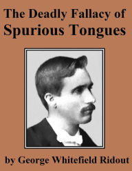 Title: The Deadly Fallacy of Spurious Tongues, Author: George Whitefield Ridout