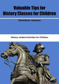 Title: Valuable Tips for History Classes for Children, Author: Christiano Jackson