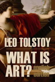 Title: What is Art? (English Version, Abridged), Author: Leo Tolstoy