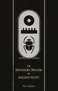 Title: The Initiatory Process of Ancient Egypt, Author: Max Guilmot