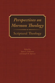 Title: Perspectives on Mormon Theology: Scriptural Theology, Author: James E. Faulconer