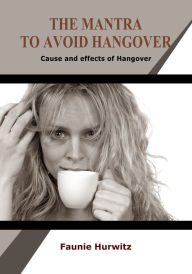 Title: The Mantra to avoid Hangover, Author: Faunie Hurwitz