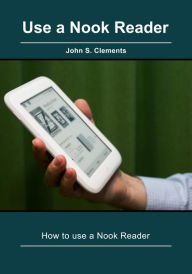 Title: Use a Nook Reader, Author: John S Clements