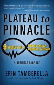 Title: Plateau to Pinnacle: 9 SECRETS OF A MILLION DOLLAR FINANCIAL ADVISOR, Author: Erin Tamberella