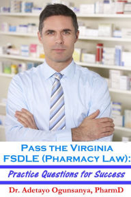 Title: Pass the Virginia FSDLE (Pharmacy Law): Practice Questions for Success, Author: Adetayo Ogunsanya