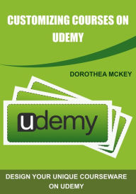 Title: Customizing courses on udemy, Author: Dorothea McKey