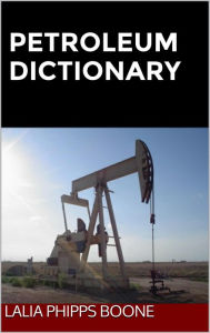 Title: Petroleum Dictionary, Author: Lalia Phipps Boone