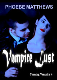 Title: Vampire Lust, Turning Vampire 4, Author: Phoebe Matthews