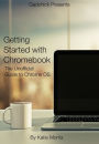 Getting Started with Chromebook: The Unofficial Guide to Chrome OS