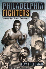 Title: Philadelphia Fighters: The Golden Era of Greatness, Author: Lew Freedman