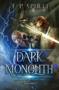 Title: Dark Monolith: Book Three of the Heroes of Ravenford, Author: F. P. Spirit