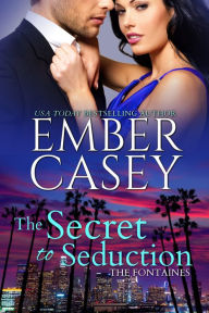 Title: The Secret to Seduction (The Fontaines, Book 0), Author: Ember Casey