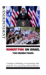 Title: Robert Fisk On Israel: The Obama Years, Author: Robert Fisk