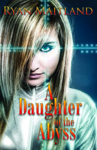 Title: A Daughter of the Abyss, Author: Ryan Maitland