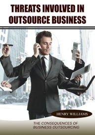 Title: Threats involved in outsource business, Author: Henry Williams