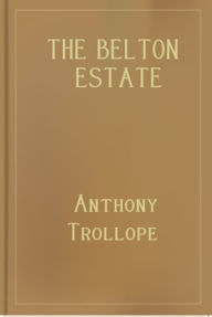 Title: The Belton Estate, Author: Anthony Trollope