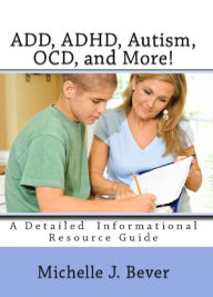 Title: ADD, ADHD, Autism, OCD, and More!, Author: michelle bever