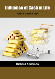 Title: Influence of cash in life: Positive effects of cash, Author: Richard Anderson