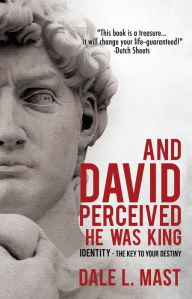 Title: And David Perceived He Was King, Author: Dale L. Mast