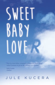 Title: Sweet Baby Lover: A true story of love, death, and hope, Author: Jule Kucera