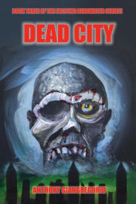 Title: Dead City (Deadwater series Book 3), Author: Anthony Giangregorio