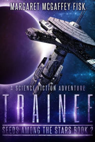 Title: Trainee: A Science Fiction Adventure, Author: Margaret McGaffey Fisk