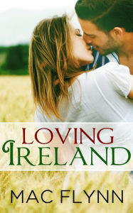 Title: Loving Ireland: Loving Places, Book 1 (Contemporary Romantic Comedy), Author: Mac Flynn