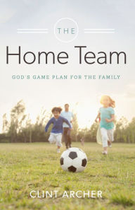 Title: The Home Team, Author: Clint Archer