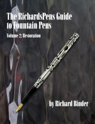 Title: The RichardsPens Guide to Fountain Pens, Volume 2: Restoration, Author: Richard Binder