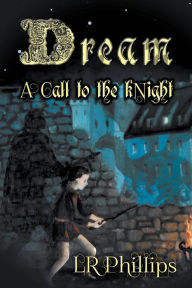 Title: Dream - A Call to the kNight, Author: LR Phillips